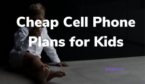 Cheap Cell Phone Plans for Kids