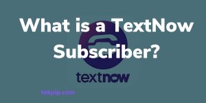 What is a TextNow Subscriber?