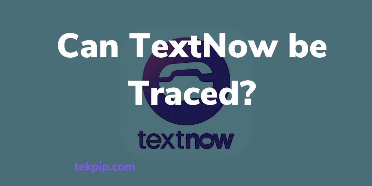 Can TextNow Numbers and Calls be Traced?